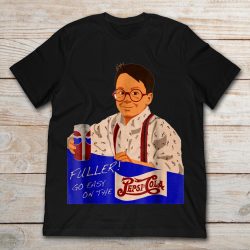 fuller go easy on the pepsi t shirt