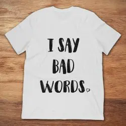 i say bad words shirt