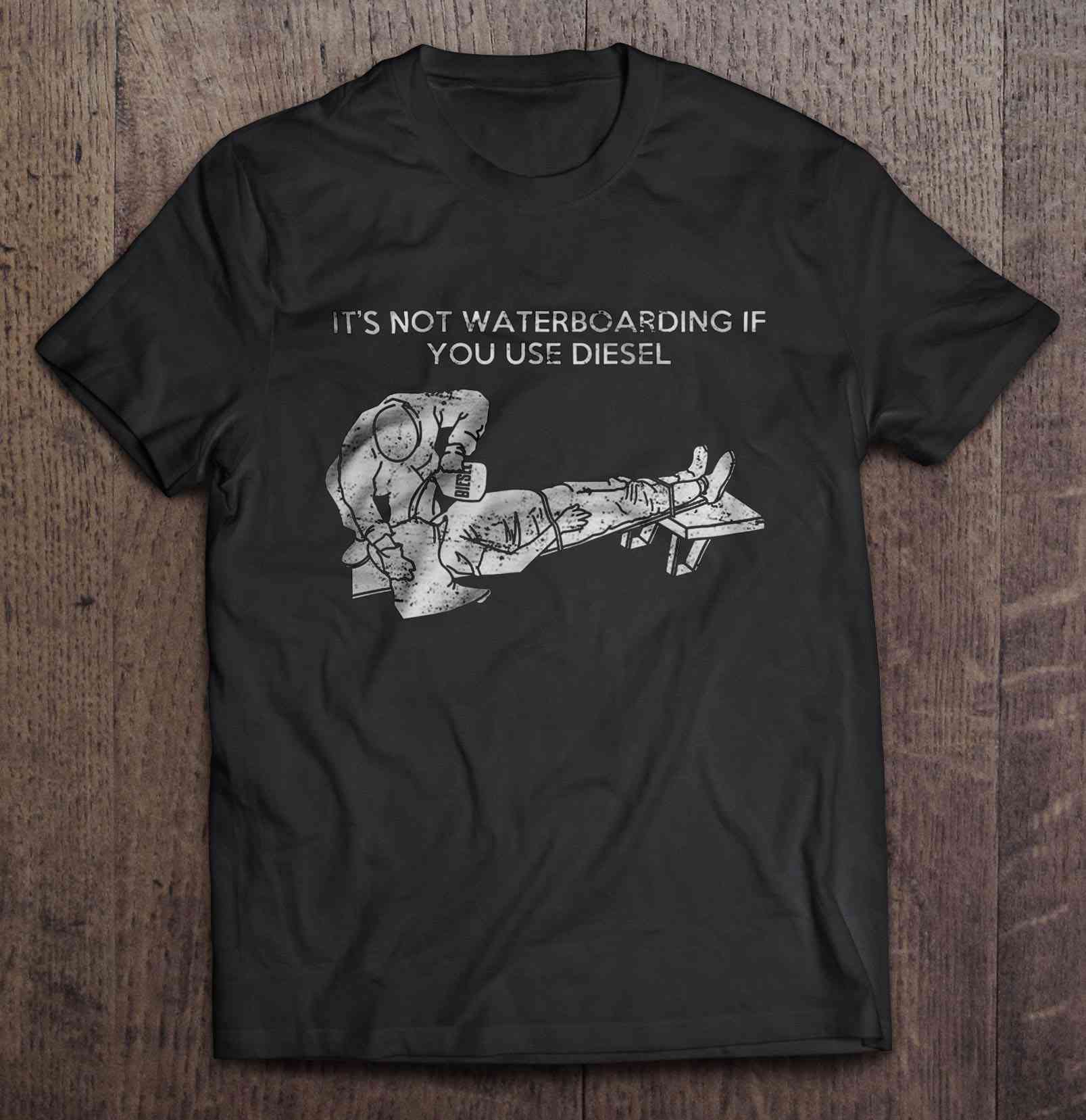 it's not waterboarding if you use diesel it's not waterboarding if you use diesel