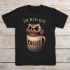 life begins with coffee shirt
