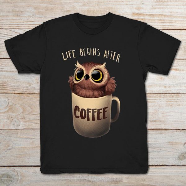 life begins with coffee shirt