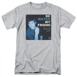 be water my friend tshirt