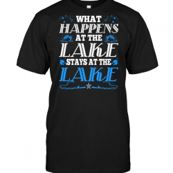 what happens at the lake stays at the lake shirt