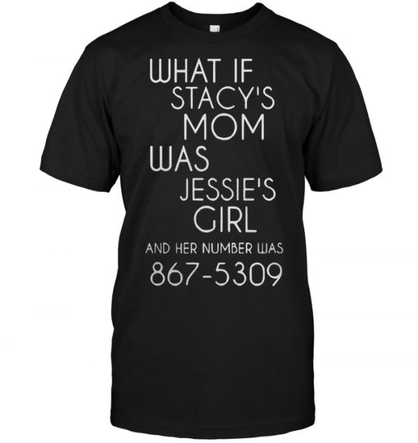 what if jessie's girl is stacy's mom shirt