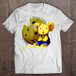 if you give a mouse a cookie shirt