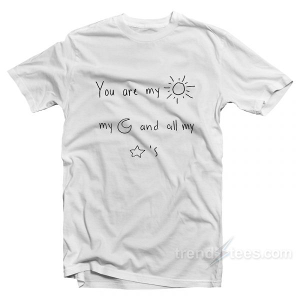 you are my sun my moon and all my stars shirt