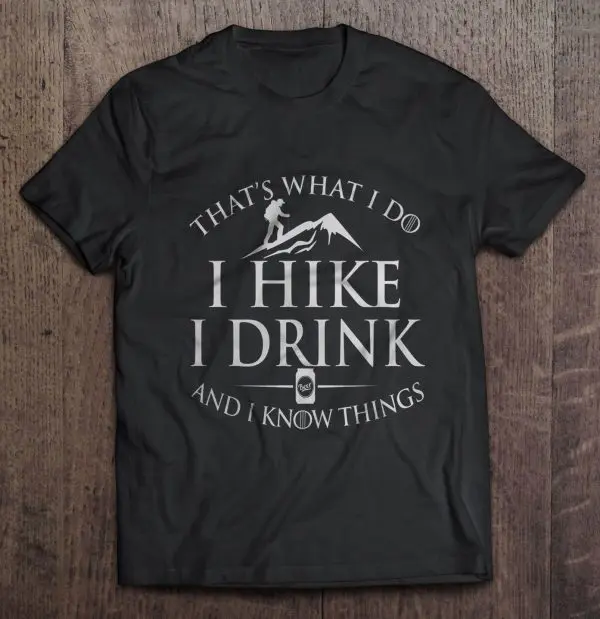 i hike i drink and i know things