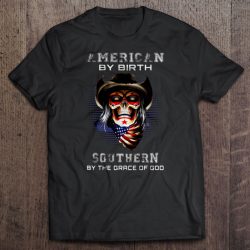 american by birth southern by the grace of god shirt
