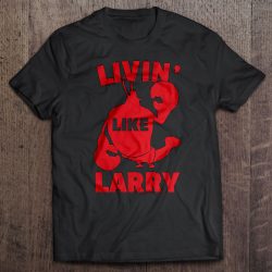 living like larry t shirt