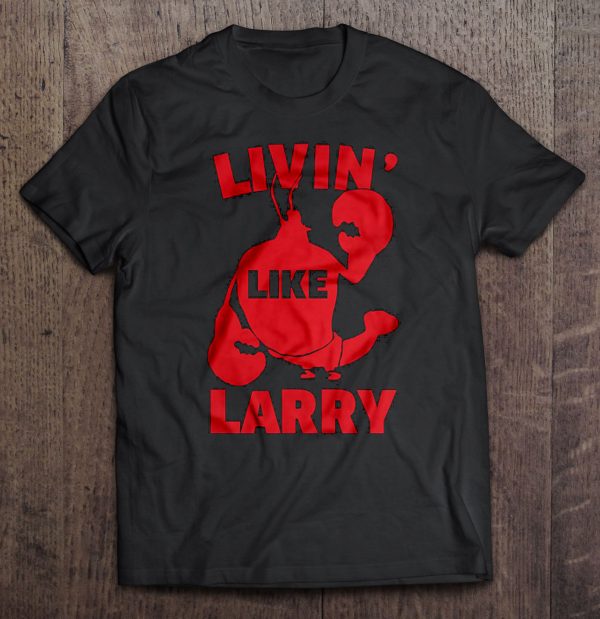 living like larry t shirt