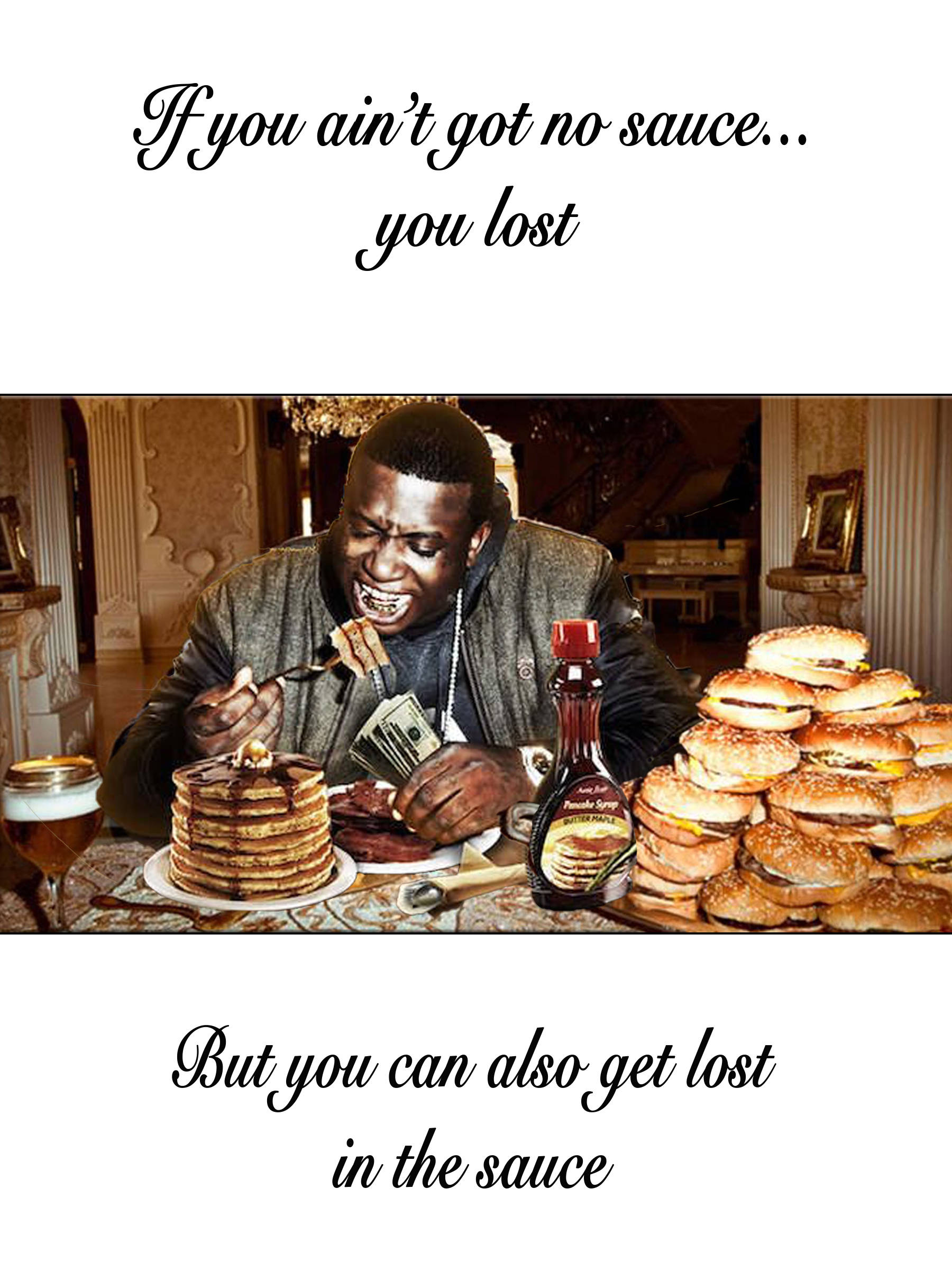 without the sauce a man is lost without the sauce a man is lost