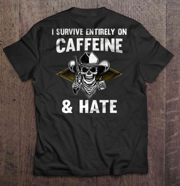i survive on caffeine and hate