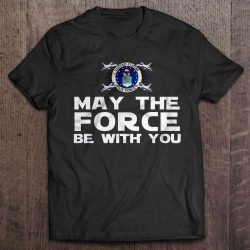 may the force be with you air force shirt