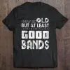 i may be old but i saw all the good bands