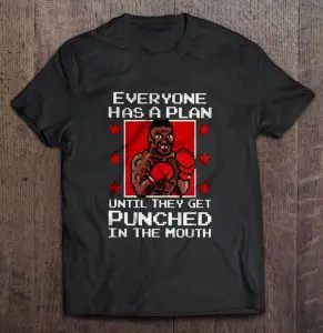 everyone has a plan until they get punched in the mouth shirt