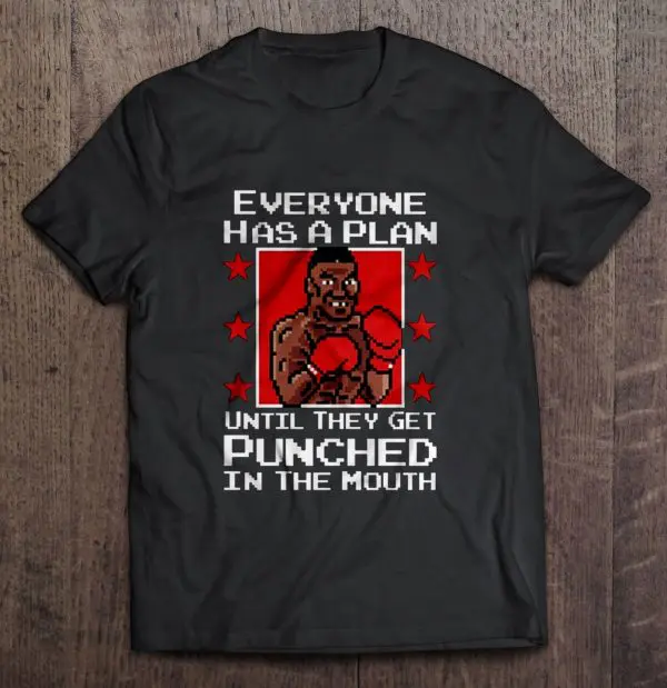 everyone has a plan until they get punched in the mouth shirt