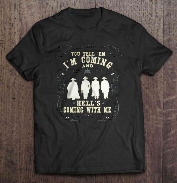 you tell em i'm coming and hell's coming with me shirt