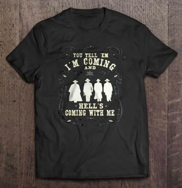 you tell em i'm coming and hell's coming with me shirt