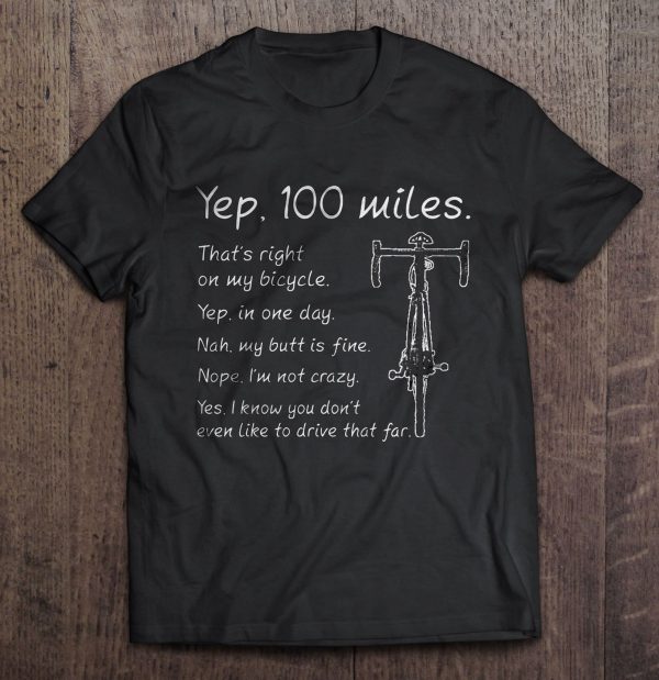 yep 100 miles t shirt
