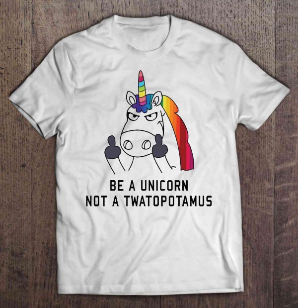 be a unicorn not a twatopotomus