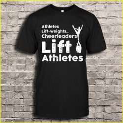 athletes lift weights cheerleaders lift athletes shirt