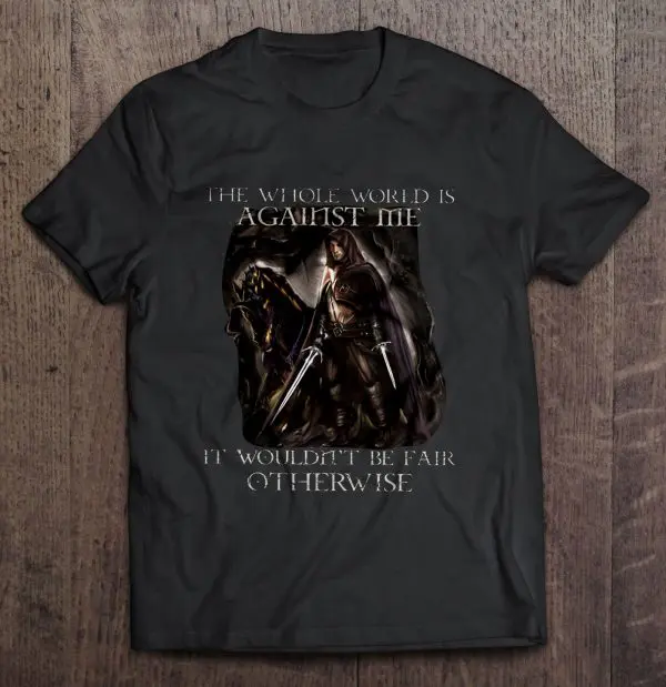 the whole world is against me it wouldn't be fair otherwise