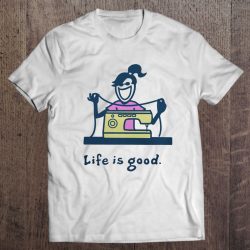 life is good sewing shirt