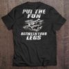 put the fun between your legs tshirt