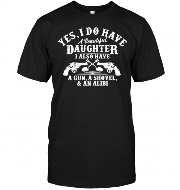 i have a beautiful daughter and a gun t shirt