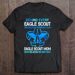 Behind Every Eagle Scout Who Believes In Himself Is An Eagle Scout Mom
