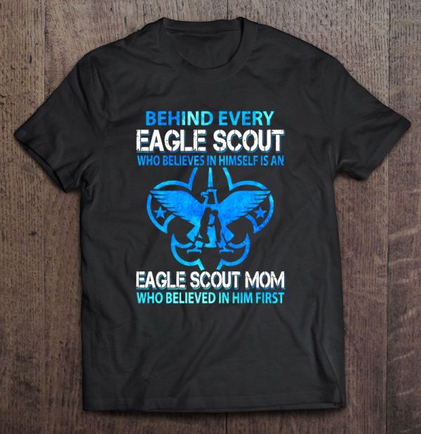 Behind Every Eagle Scout Who Believes In Himself Is An Eagle Scout Mom