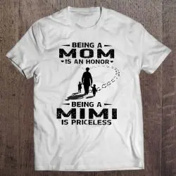 Being A Mom Is An Honor Being A Mimi Is Priceless White Version