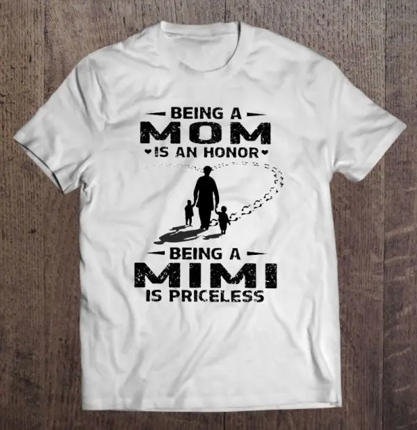 Being A Mom Is An Honor Being A Mimi Is Priceless White Version