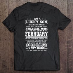 I Am A Lucky Son Because I’m Raised By A Freaking Awesome Mom She Was Born In February