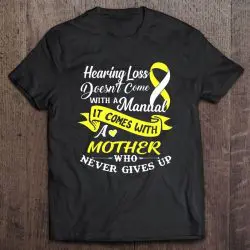 Hearing Loss Doesn’t Come With A Manual It Comes With A Mother Who Never Gives Up
