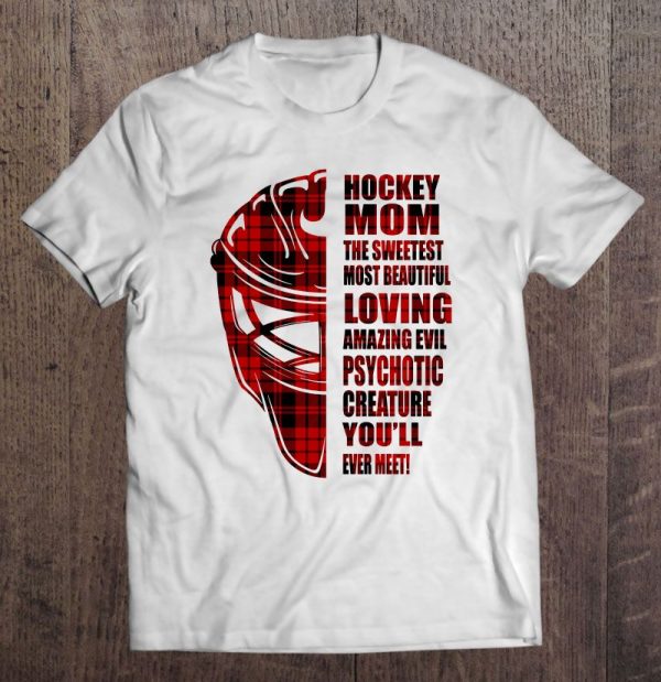Hockey Mom The Sweetest Most Beautiful Creature You’ll Ever Meet White Version