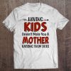 Having Kids Doesn’t Make You A Mother Raising Them Does White Version