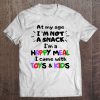 At My Age I’m Not A Snack I’m A Happy Meal I Come With Toys & Kids Colorful Version