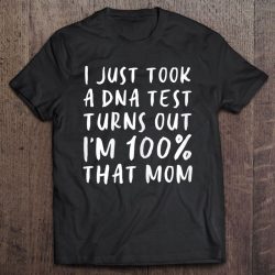 I Just Took A DNA Test Turns Out I’m 100 That Mom