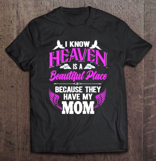 I Know Heaven Is A Beautiful Place Because They Have My Mom