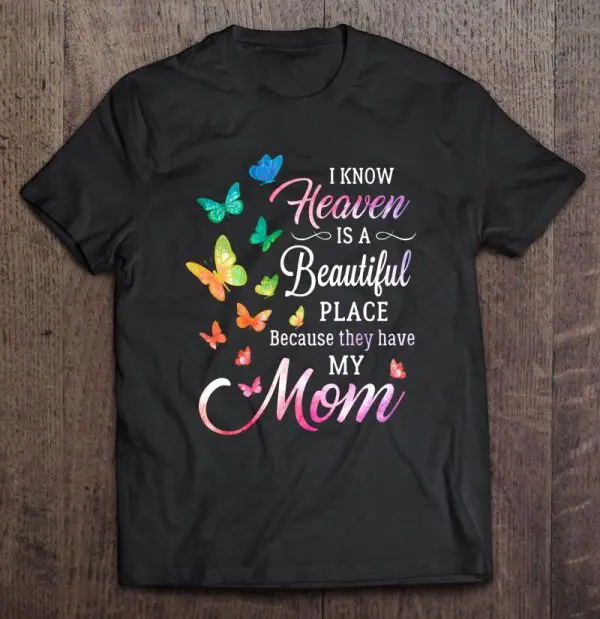 I Know Heaven Is A Beautiful Place Because They Have My Mom