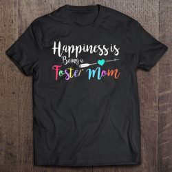 Happiness Is Being A Foster Mom Shirt Foster Parent Gift