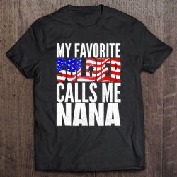 My Favorite Soldier Calls Me Nana – Proud Army Grandma Shirt