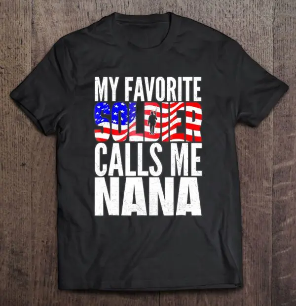 My Favorite Soldier Calls Me Nana – Proud Army Grandma Shirt