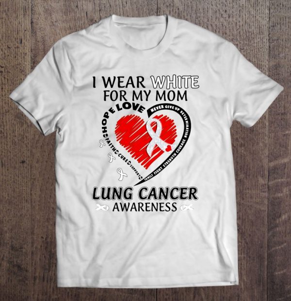 I Wear White For My Mom Lung Cancer Awareness