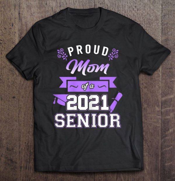 Womens Proud Mom Of A 2021 Senior – Mom Graduation 2021 Gift