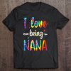 I Love Being Nana Tie Dye Family Gift