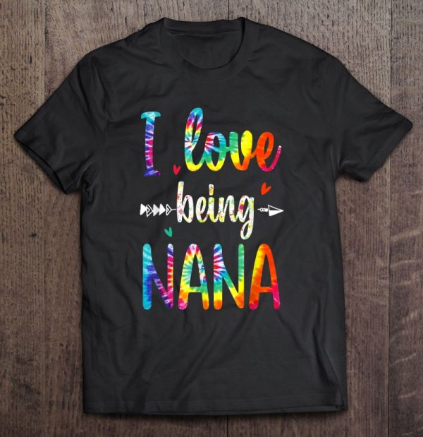 I Love Being Nana Tie Dye Family Gift