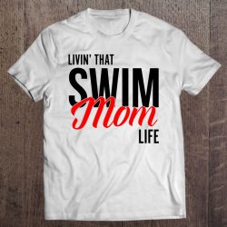 Swim Mom Shirt – Livin That Swim Life