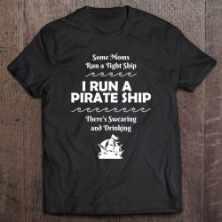 I Run A Pirate Ship Drinking Swearing Funny Mom Mother